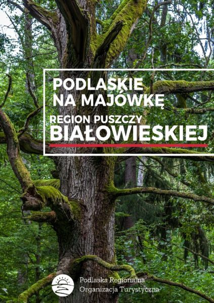 Podlaskie na Majówkę - Region Puszczy Białowieskiej