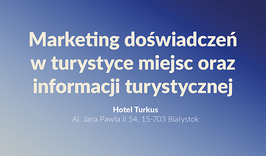 Szkolenie „Marketing doświadczeń w turystyce miejsc oraz informacji turystycznej”