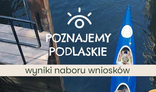 “Poznajemy Podlaskie” 2026<br> – wyniki naboru wniosków
