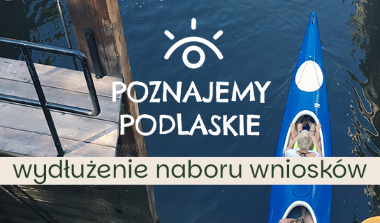 „Poznajemy Podlaskie” – wydłużenie naboru wniosków